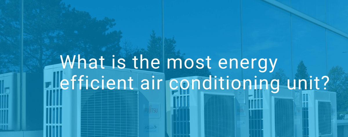 What is the most energy efficient air conditioning unit