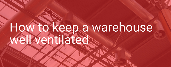 How to keep a warehouse well ventilated