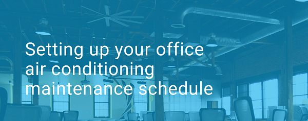Office air conditioning maintenance schedule