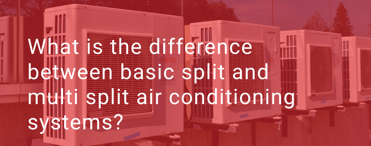 Difference between basic split and multi split air conditioning systems