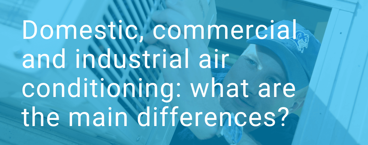 Domestic, commercial and industrial air conditioning